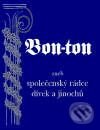 Kniha: Bonton aneb společenský rádce dívek a jinochů (Barbora Antonová). Computer Press, 2001 Kniha: Bonton aneb společenský rádce dívek a jinochů (Barbora Antonová). Computer Press, 2001