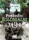 Kniha: Poslední koloniální válka (Jan Klíma). Libri, 2001 Kniha: Poslední koloniální válka (Jan Klíma). Libri, 2001
