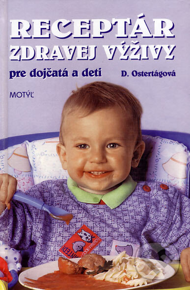 Kniha: Receptár zdravej výživy pre dojčatá a deti (Daša Ostertágová). Motýľ, 2005 Kniha: Receptár zdravej výživy pre dojčatá a deti (Daša Ostertágová). Motýľ, 2005