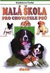 Kniha: Malá škola pro chovatele psů (Vladimíra Tichá). Dona, 2000 Kniha: Malá škola pro chovatele psů (Vladimíra Tichá). Dona, 2000