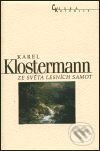 Kniha: Ze světa lesních samot (Karel Klostermann). Nakladatelství Lidové noviny, 1999 Kniha: Ze světa lesních samot (Karel Klostermann). Nakladatelství Lidové noviny, 1999