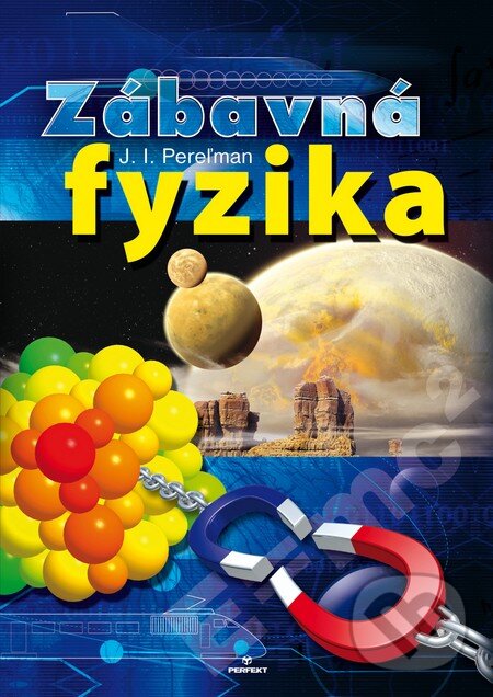 Kniha: Zábavná fyzika (J.I. Pereľman). Perfekt, 2008 Kniha: Zábavná fyzika (J.I. Pereľman). Perfekt, 2008