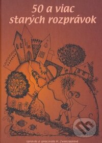 Kniha: 50 a viac starých rozprávok (Mária Zwanzigerová). Mária Zwanzigerová Kniha: 50 a viac starých rozprávok (Mária Zwanzigerová). Mária Zwanzigerová