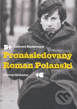 Kniha: Pronásledovaný Roman Polański (Andrzej Batkiewicz). Volvox Globator, 2008 Kniha: Pronásledovaný Roman Polański (Andrzej Batkiewicz). Volvox Globator, 2008