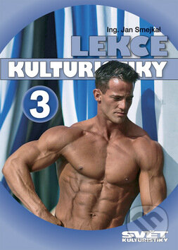 Kniha: Lekce kulturistiky 3 (Jan Smejkal). Ivan Rudzinskyj - Svět kulturistiky, 2008 Kniha: Lekce kulturistiky 3 (Jan Smejkal). Ivan Rudzinskyj - Svět kulturistiky, 2008