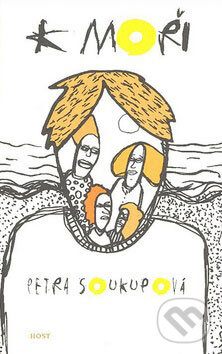 Kniha: K moři (Petra Soukupová). Host, 2007 Kniha: K moři (Petra Soukupová). Host, 2007