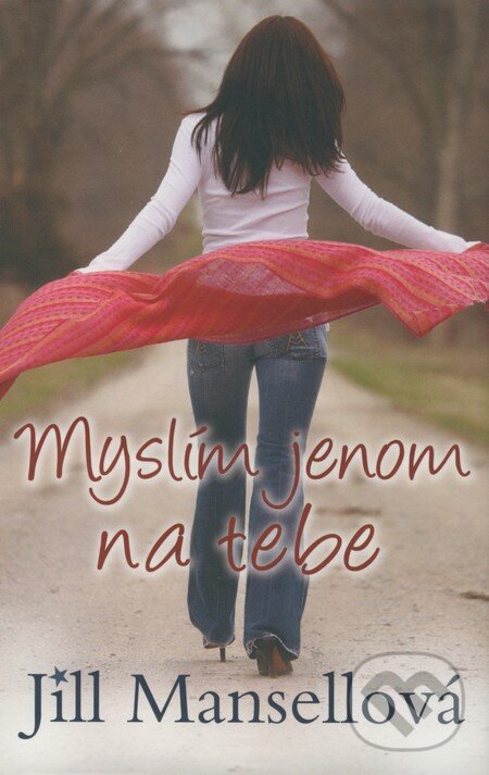 Kniha: Myslím jenom na tebe (Jill Mansellová). Rozmluvy, 2008 Kniha: Myslím jenom na tebe (Jill Mansellová). Rozmluvy, 2008