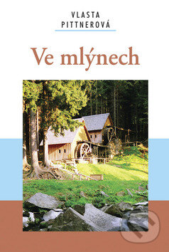 Kniha: Ve mlýnech (Vlasta Pittnerová). Akcent, 2008 Kniha: Ve mlýnech (Vlasta Pittnerová). Akcent, 2008
