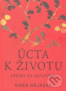 Kniha: Úcta k životu (Hana Hájková). Pragma Kniha: Úcta k životu (Hana Hájková). Pragma
