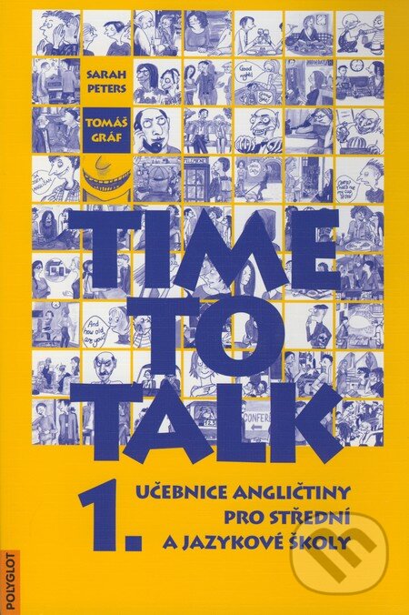 Kniha: Time to Talk - Kniha pro studenty (1. díl) (Sarah Peters a Tomáš Gráf). Polyglot, 2001 Kniha: Time to Talk - Kniha pro studenty (1. díl) (Sarah Peters a Tomáš Gráf). Polyglot, 2001