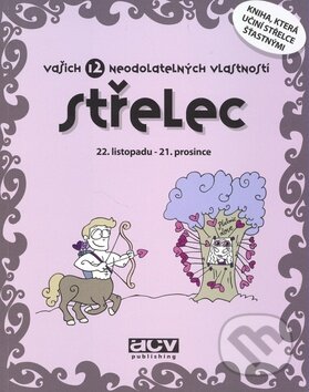 Kniha: Střelec - vašich 12 neodolatelných vlastností (ACV Publishing). ACV Publishing, 2008 Kniha: Střelec - vašich 12 neodolatelných vlastností (ACV Publishing). ACV Publishing, 2008