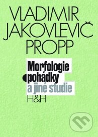 Kniha: Morfologie pohádky a jiné studie (Vladimír Jakolevič Propp). H&H, 2008 Kniha: Morfologie pohádky a jiné studie (Vladimír Jakolevič Propp). H&H, 2008