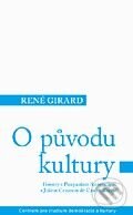 Kniha: O původu kultury (René Girard). Centrum pro studium demokracie a kultury Kniha: O původu kultury (René Girard). Centrum pro studium demokracie a kultury