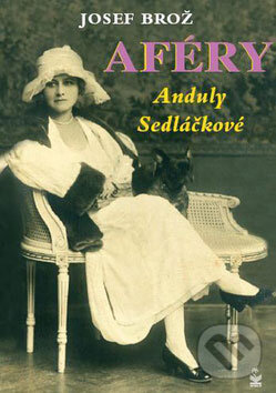 Kniha: Aféry Anduly Sedláčkové (Josef Brož). Petrklíč, 2008 Kniha: Aféry Anduly Sedláčkové (Josef Brož). Petrklíč, 2008