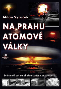 Kniha: Na prahu atomové války (Milan Syruček). Epocha, 2008 Kniha: Na prahu atomové války (Milan Syruček). Epocha, 2008