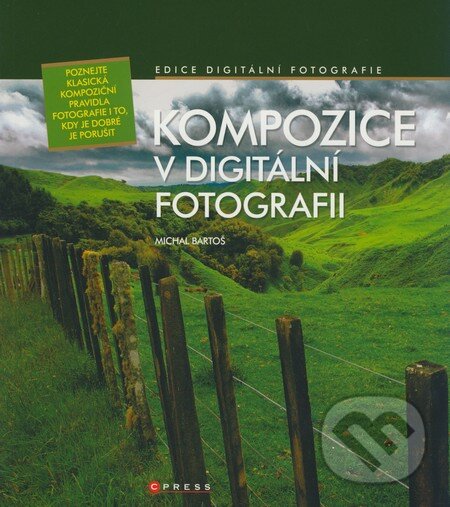 Kniha: Kompozice v digitální fotografii (Michal Bartoš). Computer Press, 2008 Kniha: Kompozice v digitální fotografii (Michal Bartoš). Computer Press, 2008
