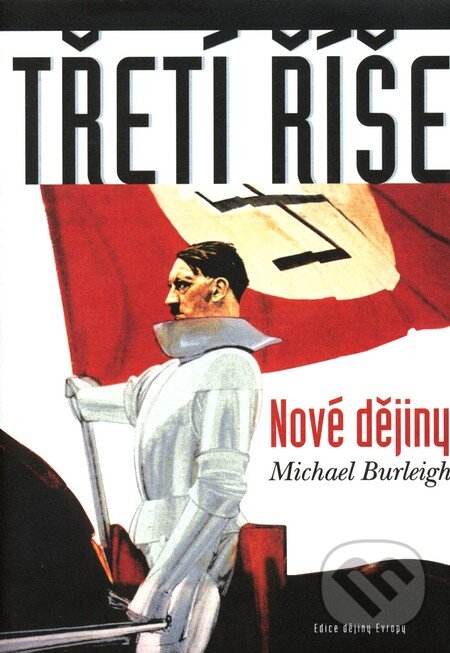 Kniha: Třetí říše - Nové dějiny (Michael Burleigh). Argo, 2008 Kniha: Třetí říše - Nové dějiny (Michael Burleigh). Argo, 2008
