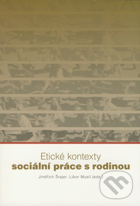 Kniha: Etické kontexty sociální práce s rodinou (Jindřich Šrajer a Libor Musil). František Šalé - Albert, 2008 Kniha: Etické kontexty sociální práce s rodinou (Jindřich Šrajer a Libor Musil). František Šalé - Albert, 2008