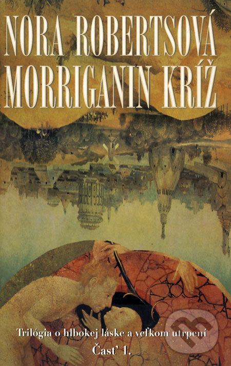Kniha: Morriganin kríž (Časť 1.) (Nora Roberts). Columbus, 2008 Kniha: Morriganin kríž (Časť 1.) (Nora Roberts). Columbus, 2008