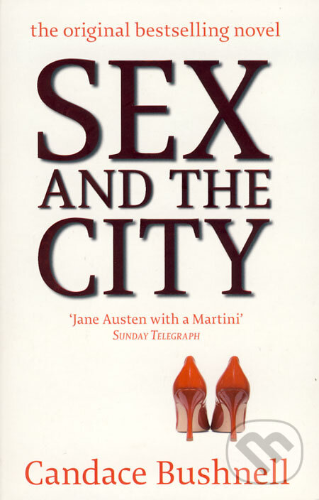 Kniha: Sex and the City (Candace Bushnell). Abacus, 2008 Kniha: Sex and the City (Candace Bushnell). Abacus, 2008
