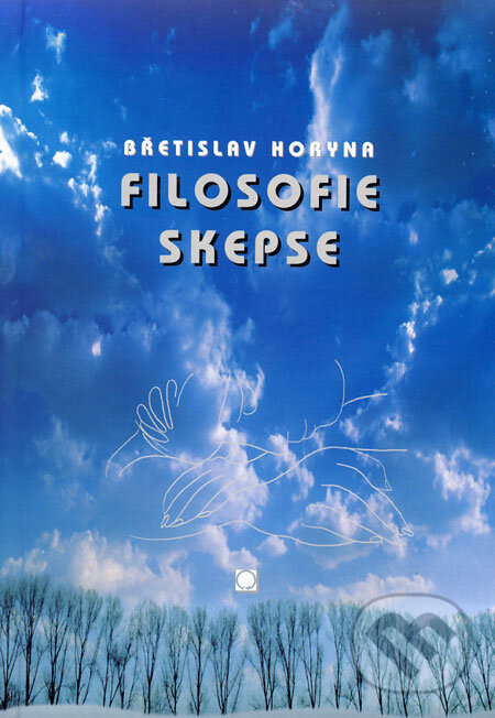 Kniha: Filosofie skepse (Břetislav Horyna). Olomouc, 2008 Kniha: Filosofie skepse (Břetislav Horyna). Olomouc, 2008