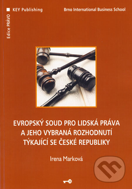 Kniha: Evropský soud pro lidská práva a jeho vybraná rozhodnutí týkající se České republiky (Irena Marková). Key publishing, 2008 Kniha: Evropský soud pro lidská práva a jeho vybraná rozhodnutí týkající se České republiky (Irena Marková). Key publishing, 2008