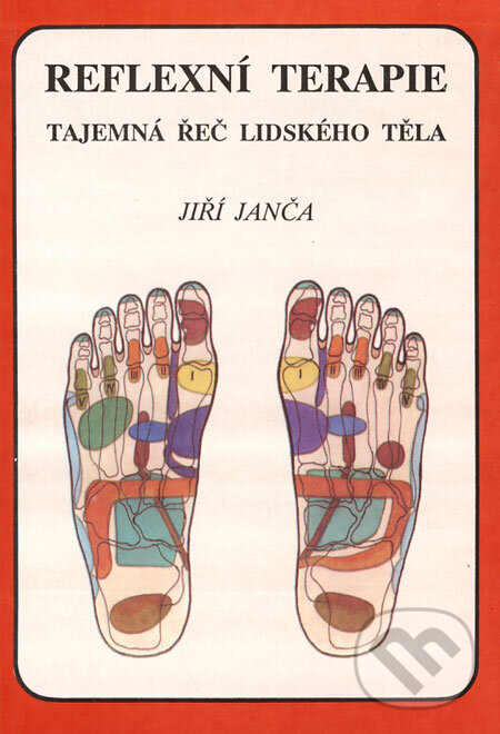 Kniha: Reflexní terapie: Tajemná řeč lidského těla (Jiří Janča). Eminent, 2002 Kniha: Reflexní terapie: Tajemná řeč lidského těla (Jiří Janča). Eminent, 2002