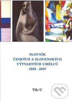 Kniha: Slovník českých a slovenských výtvarných umělců 1950 - 2007 (Tik - U) (Výtvarné centrum Chagall). Výtvarné centrum Chagall, 2007 Kniha: Slovník českých a slovenských výtvarných umělců 1950 - 2007 (Tik - U) (Výtvarné centrum Chagall). Výtvarné centrum Chagall, 2007