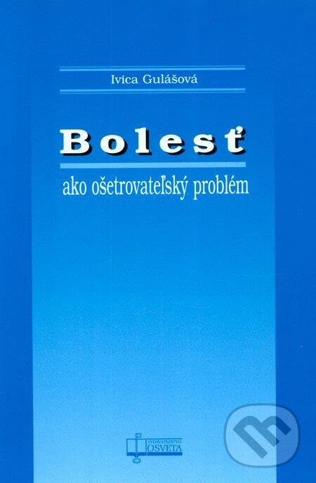Kniha: Bolesť ako ošetrovateľský problém (Ivica Gulášová). Osveta, 2008 Kniha: Bolesť ako ošetrovateľský problém (Ivica Gulášová). Osveta, 2008