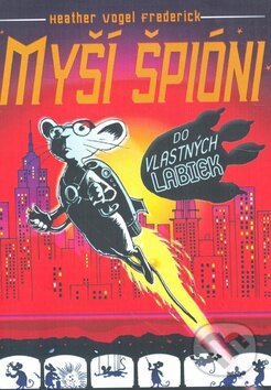 Kniha: Myší špióni - Do vlastných labiek (Heather Vogel Frederick). Slovart, 2009 Kniha: Myší špióni - Do vlastných labiek (Heather Vogel Frederick). Slovart, 2009