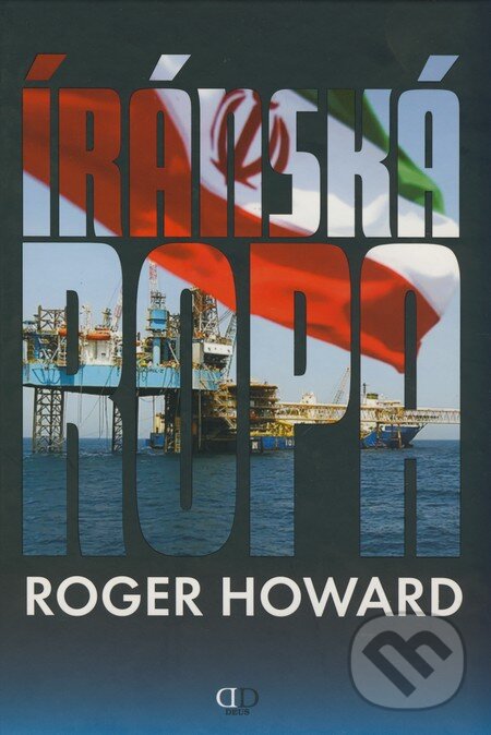 Kniha: Íránská ropa (Roger Howard). Deus, 2009 Kniha: Íránská ropa (Roger Howard). Deus, 2009