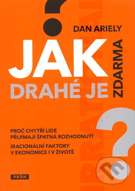 Kniha: Jak drahé je zdarma? (Dan Ariely). Práh, 2009 Kniha: Jak drahé je zdarma? (Dan Ariely). Práh, 2009