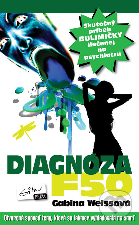 Kniha: Diagnóza F50 (Gabina Weissová). Evitapress, 2009 Kniha: Diagnóza F50 (Gabina Weissová). Evitapress, 2009