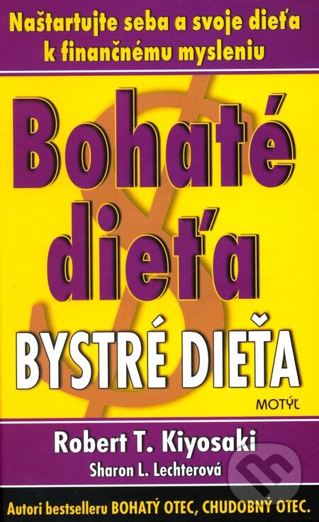 Kniha: Bohaté dieťa, bystré dieťa (Robert T. Kiyosaki a Sharon L. Lechter). Motýľ, 2004 Kniha: Bohaté dieťa, bystré dieťa (Robert T. Kiyosaki a Sharon L. Lechter). Motýľ, 2004