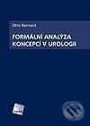 Kniha: Formální analýza koncepcí v urologii (Otto Bernard). Galén, 2008 Kniha: Formální analýza koncepcí v urologii (Otto Bernard). Galén, 2008