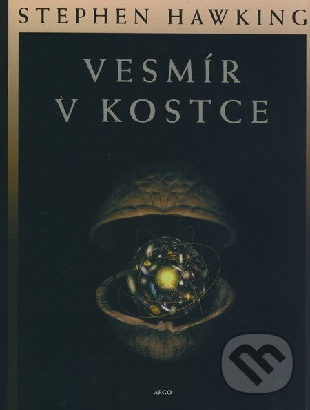 Kniha: Vesmír v kostce (Stephen Hawking). Argo, 2002 Kniha: Vesmír v kostce (Stephen Hawking). Argo, 2002