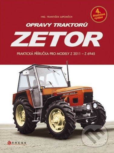 Kniha: Opravy traktorů Zetor (František Lupoměch). CPRESS, 2009 Kniha: Opravy traktorů Zetor (František Lupoměch). CPRESS, 2009