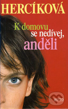 Kniha: K domovu se nedívej, anděli (Iva Hercíková). Motto, 2009 Kniha: K domovu se nedívej, anděli (Iva Hercíková). Motto, 2009