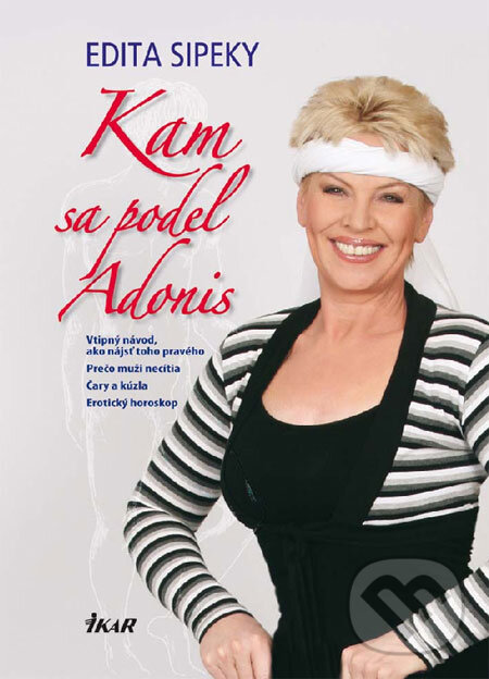 Kniha: Kam sa podel Adonis (Edita Sipeky). Ikar, 2009 Kniha: Kam sa podel Adonis (Edita Sipeky). Ikar, 2009