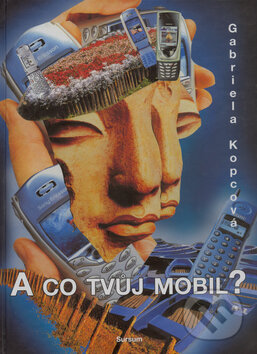 Kniha: A co tvůj mobil? (Gabriela Kopcová). Sursum, 2005 Kniha: A co tvůj mobil? (Gabriela Kopcová). Sursum, 2005