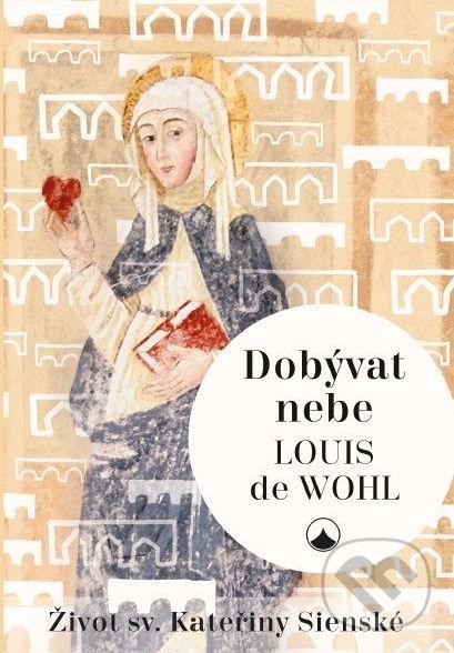 Kniha: Dobývat nebe (Louis de Wohl). Karmelitánské nakladatelství, 2019 Kniha: Dobývat nebe (Louis de Wohl). Karmelitánské nakladatelství, 2019