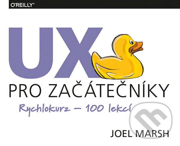 Kniha: UX pro začátečníky (Joel Marsh). Zoner Press, 2019 Kniha: UX pro začátečníky (Joel Marsh). Zoner Press, 2019