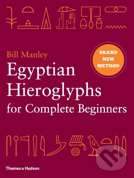 Kniha: Egyptian Hieroglyphs for Complete Beginners (Bill Manley). Thames & Hudson, 2012 Kniha: Egyptian Hieroglyphs for Complete Beginners (Bill Manley). Thames & Hudson, 2012