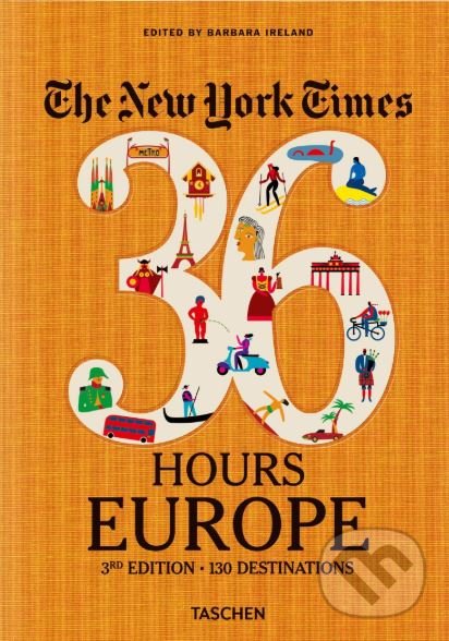 Kniha: The New York Times: 36 Hours Europe (Barbara Ireland). Taschen, 2019 Kniha: The New York Times: 36 Hours Europe (Barbara Ireland). Taschen, 2019