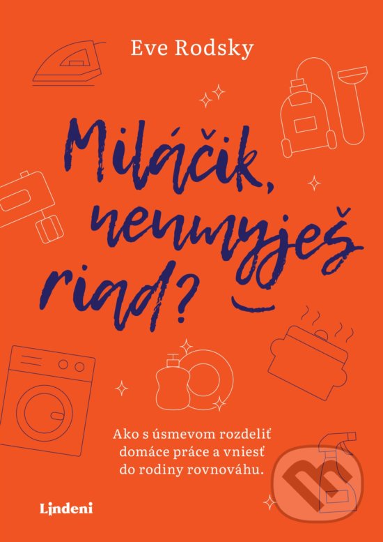 Kniha: Miláčik, neumyješ riad? (Eve Rodsky). Lindeni, 2020 Kniha: Miláčik, neumyješ riad? (Eve Rodsky). Lindeni, 2020