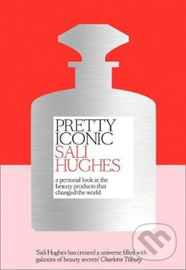 Kniha: Pretty Iconic (Sali Hughes). Fourth Estate, 2018 Kniha: Pretty Iconic (Sali Hughes). Fourth Estate, 2018