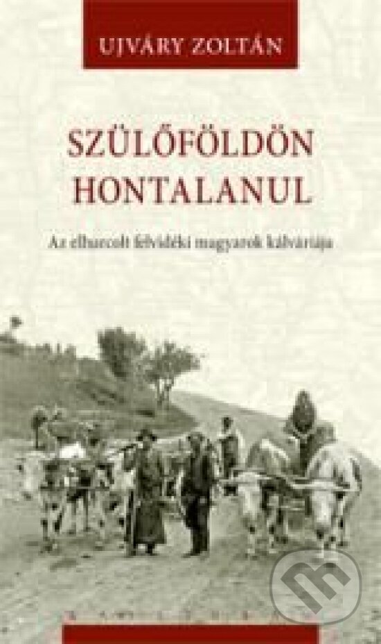 Kniha: Szülőföldön hontalanul (Zoltán Ujváry). Kalligram, 2014 Kniha: Szülőföldön hontalanul (Zoltán Ujváry). Kalligram, 2014