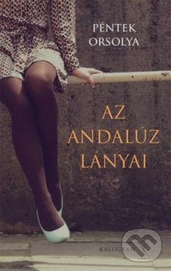 Kniha: Az Andalúz lányai (Orsolya Péntek). Kalligram, 2014 Kniha: Az Andalúz lányai (Orsolya Péntek). Kalligram, 2014