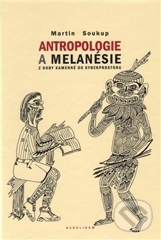 Kniha: Antropologie a Melanésie (Martin Soukup). Univerzita Karlova v Praze, 2014 Kniha: Antropologie a Melanésie (Martin Soukup). Univerzita Karlova v Praze, 2014