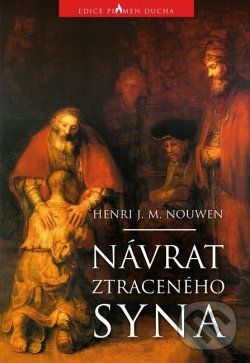 Kniha: Návrat ztraceného syna (Henri J. M. Nouwen). Paulínky, 2019 Kniha: Návrat ztraceného syna (Henri J. M. Nouwen). Paulínky, 2019
